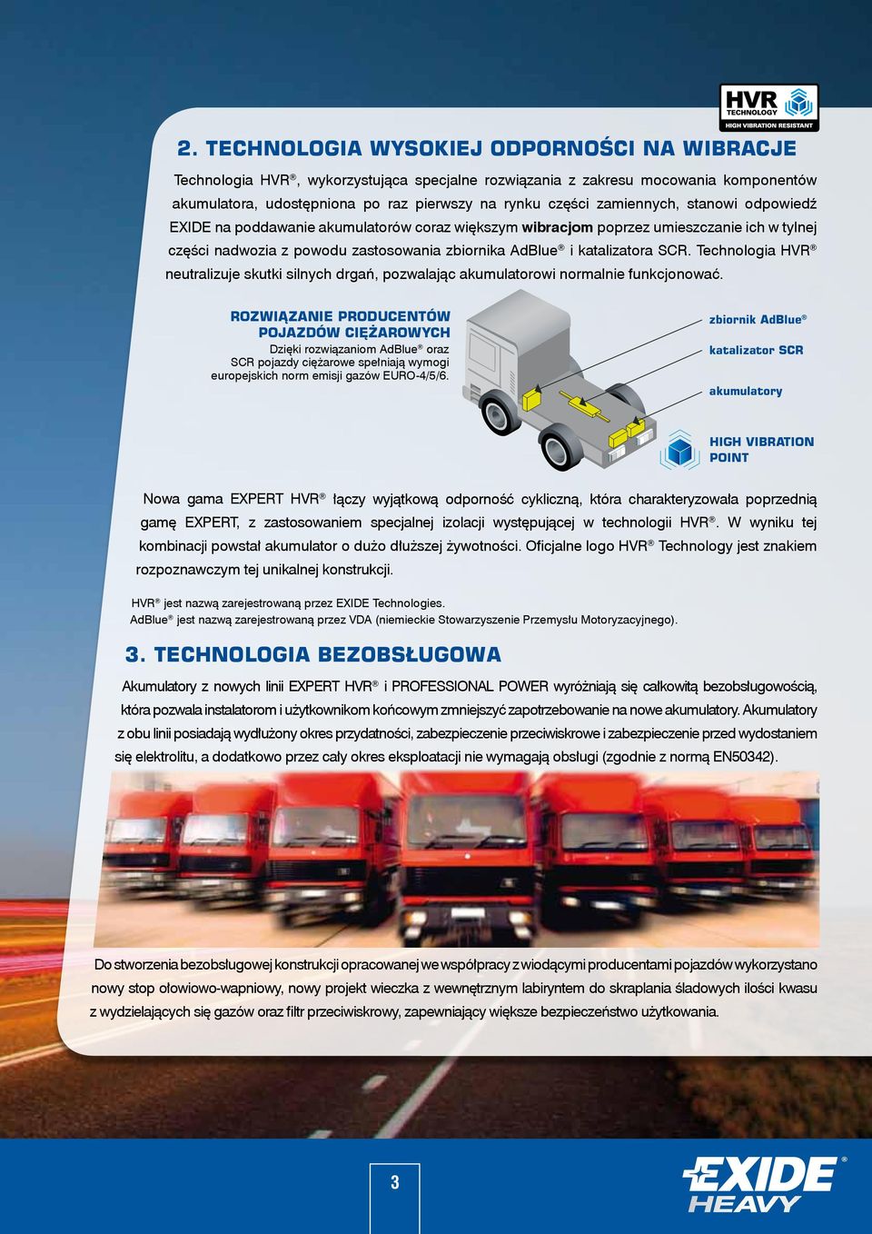 Technologia HVR neutralizuje skutki silnych drgań, pozwalając akumulatorowi normalnie funkcjonować.