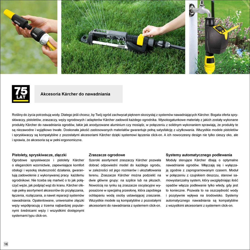 Wysokogatunkowe materiały z jakich zostały wykonane produkty Kärcher do nawadniania ogrodów, takie jak anodyzowane aluminium czy mosiądz, w połączeniu z solidnym wykonaniem sprawiają, że produkty te