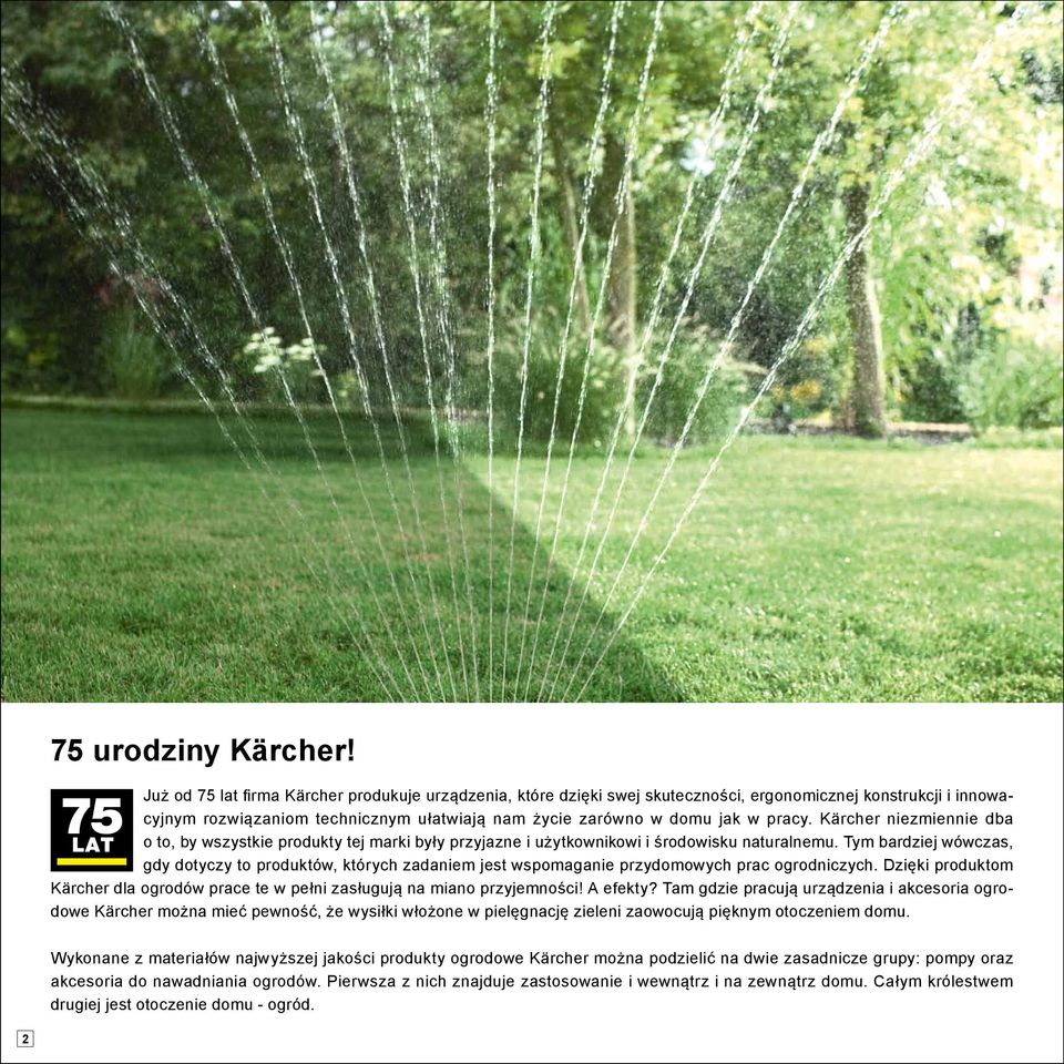 Kärcher niezmiennie dba o to, by wszystkie produkty tej marki były przyjazne i użytkownikowi i środowisku naturalnemu.