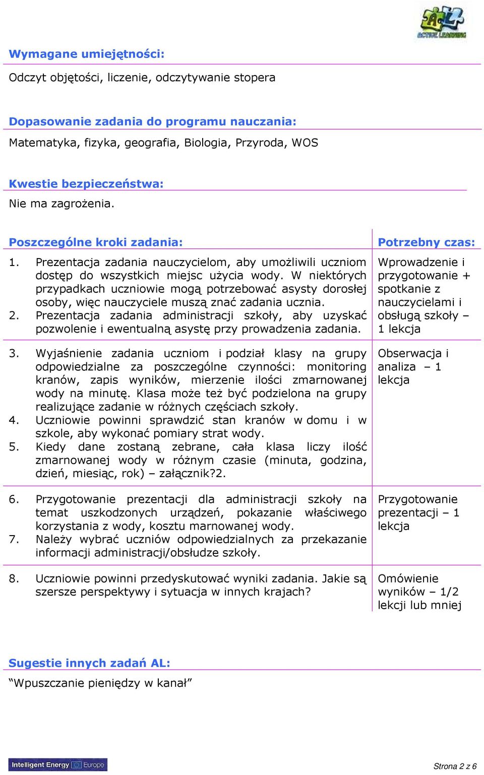 W niektórych przypadkach uczniowie mogą potrzebować asysty dorosłej osoby, więc nauczyciele muszą znać zadania ucznia. 2.