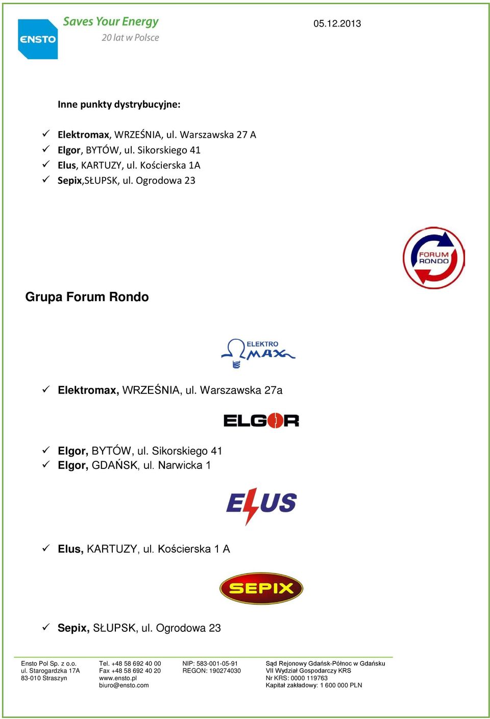 Ogrodowa 23 Grupa Forum Rondo Elektromax, WRZEŚNIA, ul. Warszawska 27a Elgor, BYTÓW, ul.