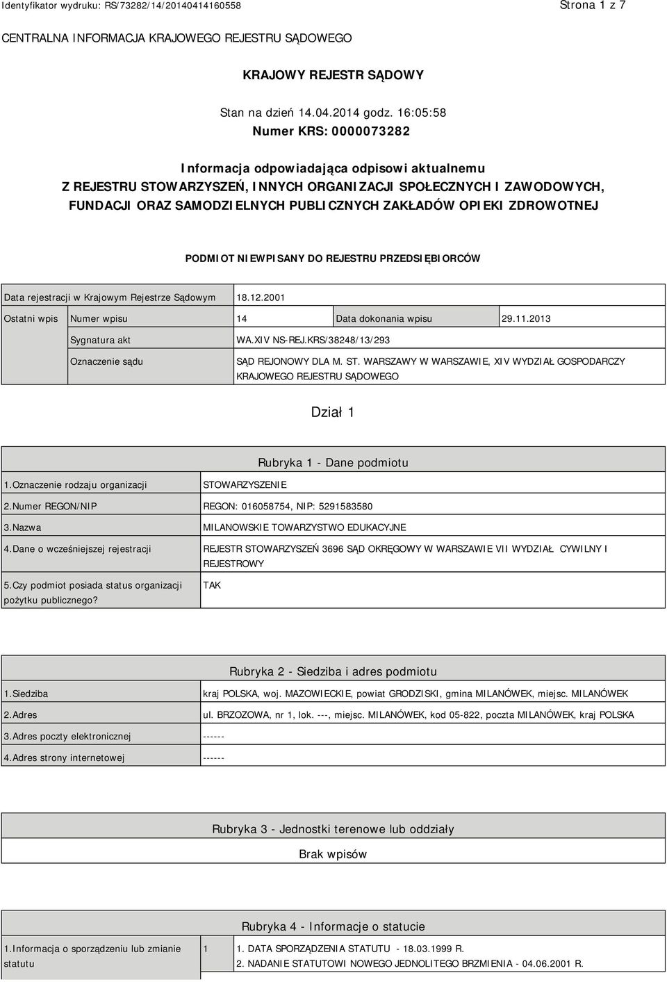 OPIEKI ZDROWOTNEJ PODMIOT NIEWPISANY DO REJESTRU PRZEDSIĘBIORCÓW Data rejestracji w Krajowym Rejestrze Sądowym 18.12.2001 Ostatni wpis Numer wpisu 14 Data dokonania wpisu 29.11.