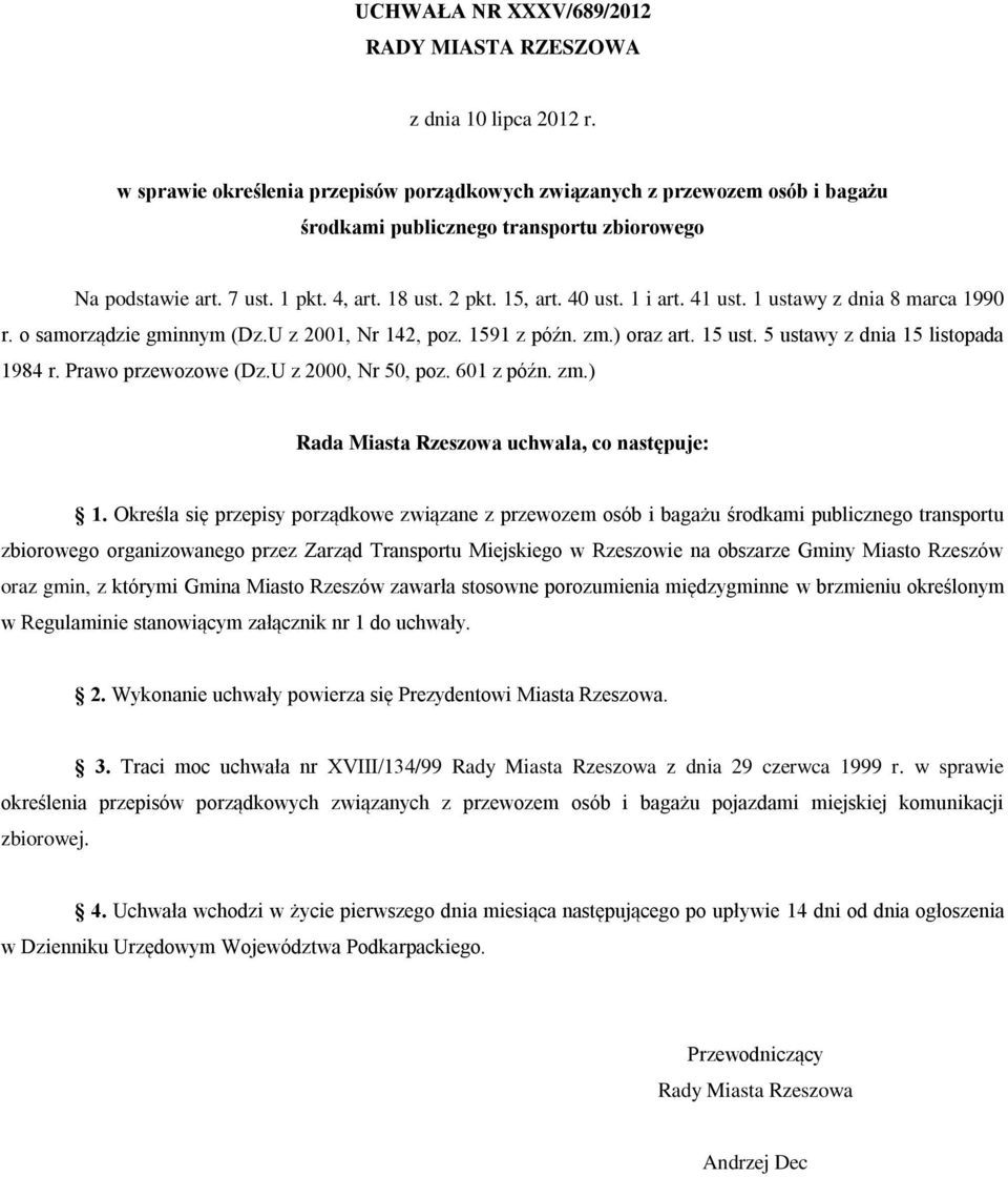 1 i art. 41 ust. 1 ustawy z dnia 8 marca 1990 r. o samorządzie gminnym (Dz.U z 2001, Nr 142, poz. 1591 z późn. zm.) oraz art. 15 ust. 5 ustawy z dnia 15 listopada 1984 r. Prawo przewozowe (Dz.