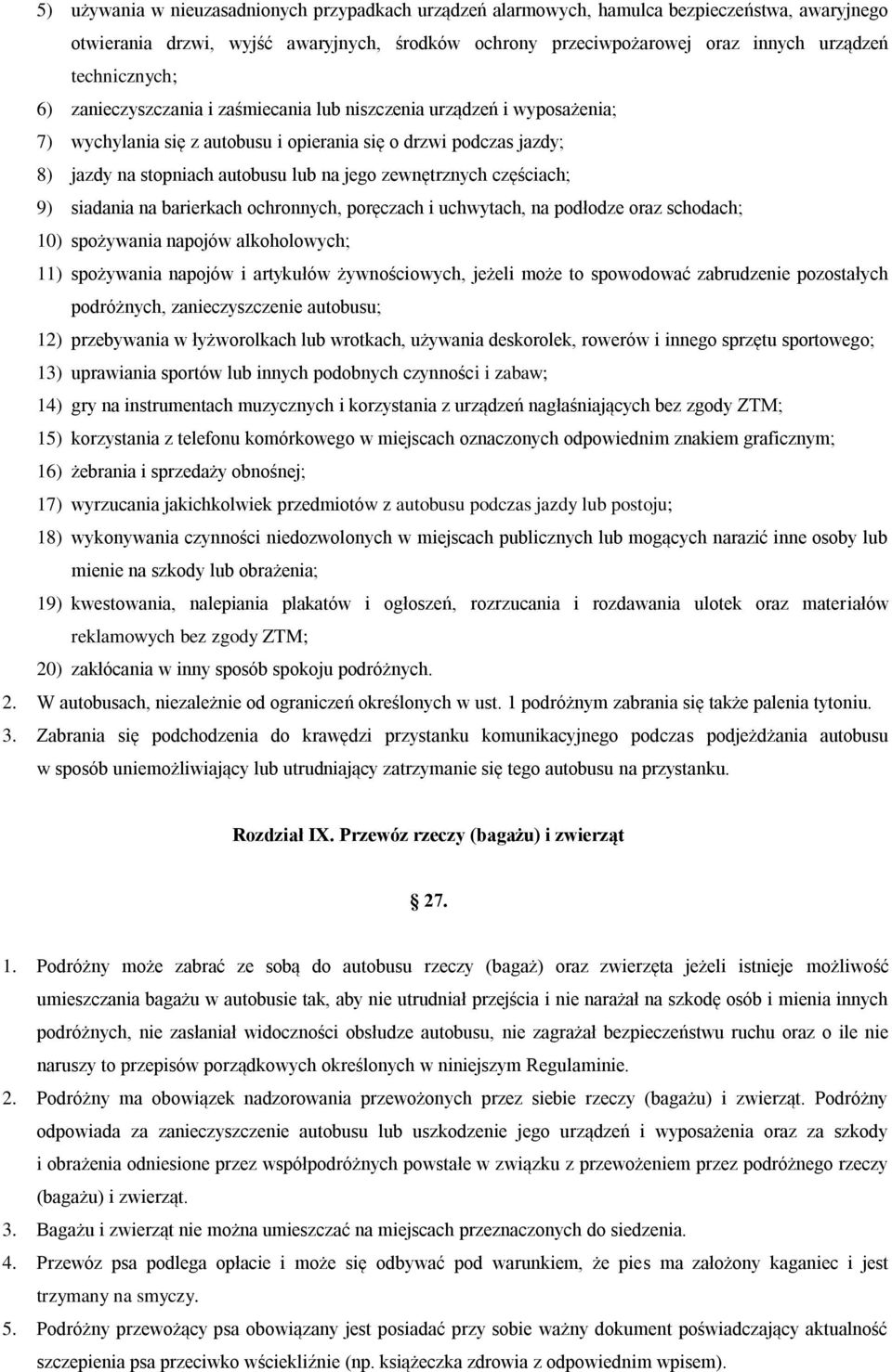 zewnętrznych częściach; 9) siadania na barierkach ochronnych, poręczach i uchwytach, na podłodze oraz schodach; 10) spożywania napojów alkoholowych; 11) spożywania napojów i artykułów żywnościowych,