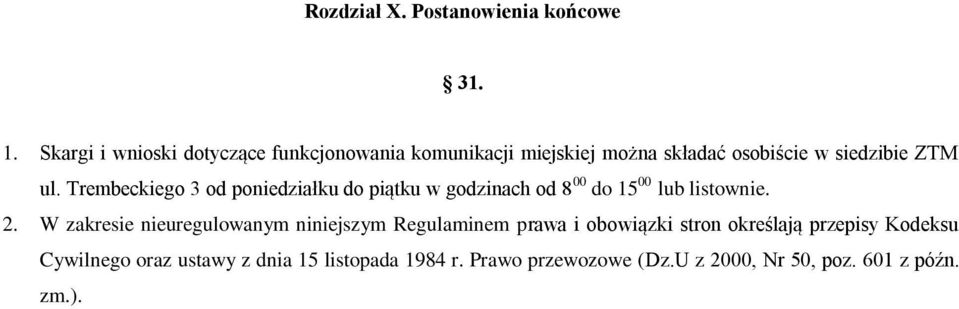 Trembeckiego 3 od poniedziałku do piątku w godzinach od 8 00 do 15 00 lub listownie. 2.