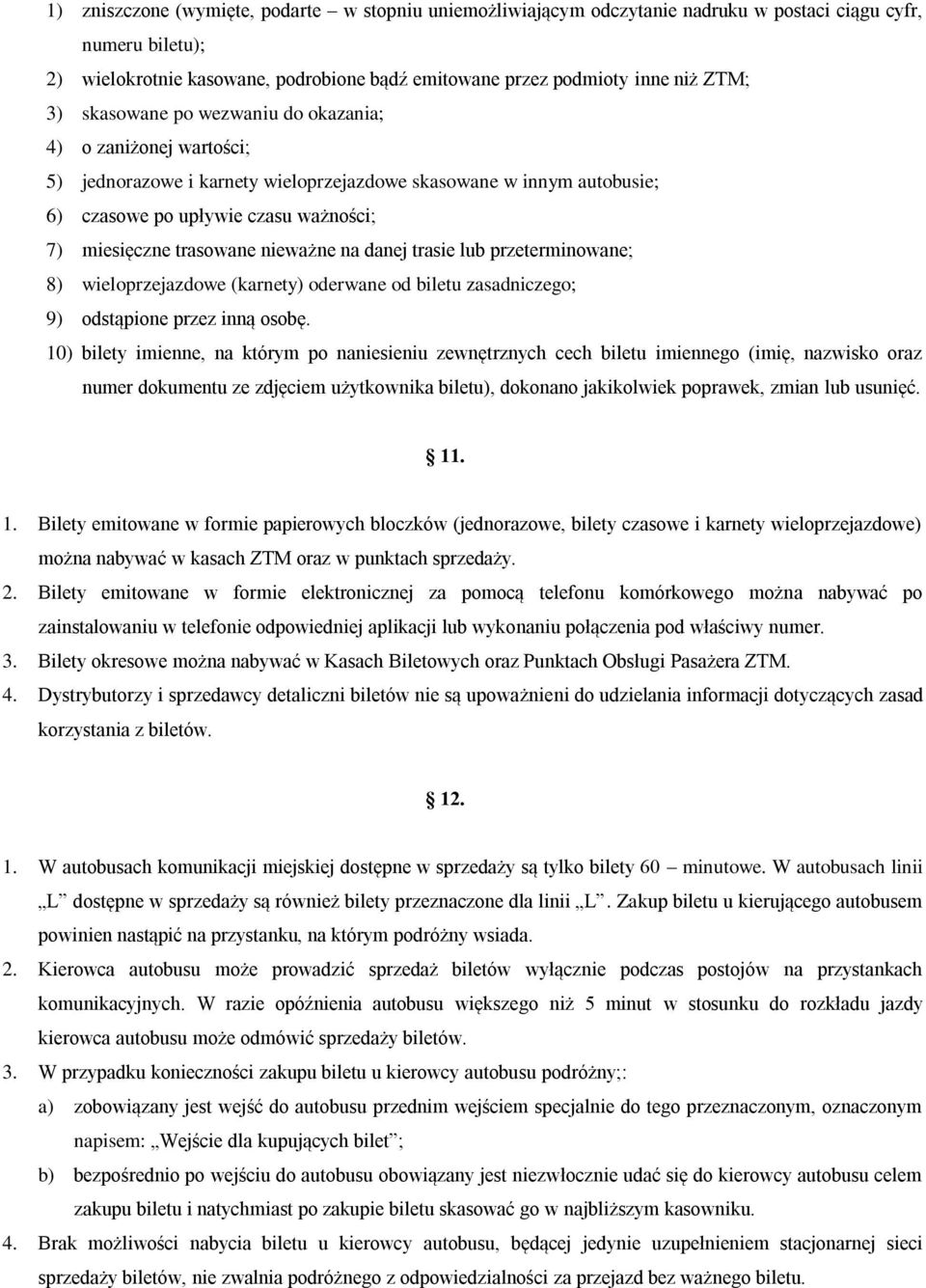 nieważne na danej trasie lub przeterminowane; 8) wieloprzejazdowe (karnety) oderwane od biletu zasadniczego; 9) odstąpione przez inną osobę.