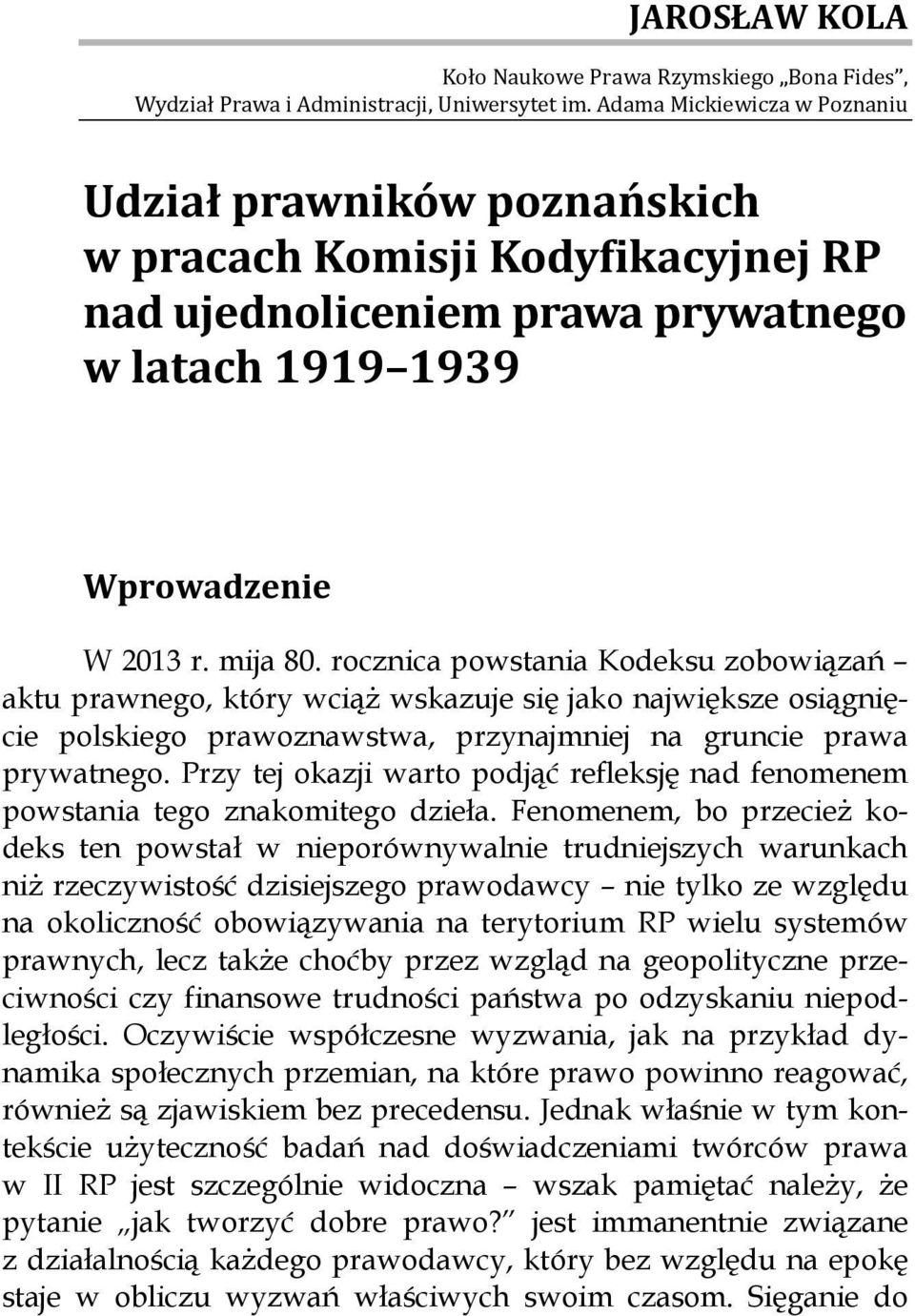 rocznica powstania Kodeksu zobowiązań aktu prawnego, który wciąż wskazuje się jako największe osiągnięcie polskiego prawoznawstwa, przynajmniej na gruncie prawa prywatnego.