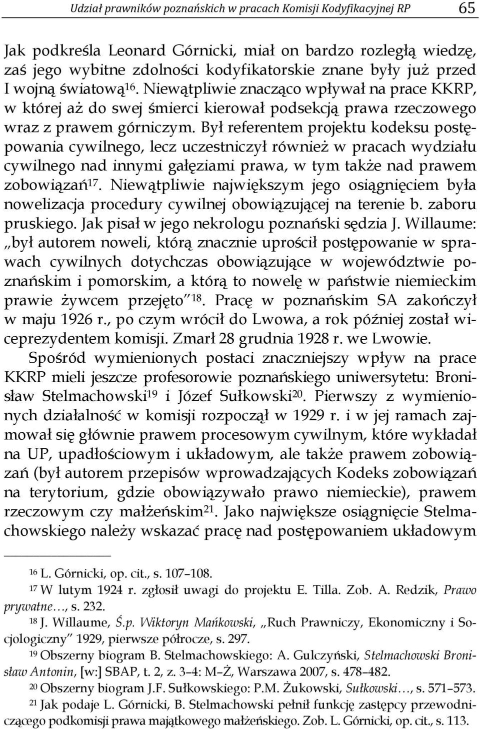 Był referentem projektu kodeksu postępowania cywilnego, lecz uczestniczył również w pracach wydziału cywilnego nad innymi gałęziami prawa, w tym także nad prawem zobowiązań 17.