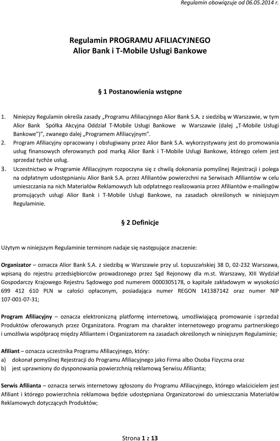 iliacyjnego Alior Bank S.A. z siedzibą w Warszawie, w tym Alior Bank Spółka Akcyjna Oddział T-Mobile Usługi Bankowe w Warszawie (dalej T-Mobile Usługi Bankowe ), zwanego dalej Programem Afiliacyjnym.