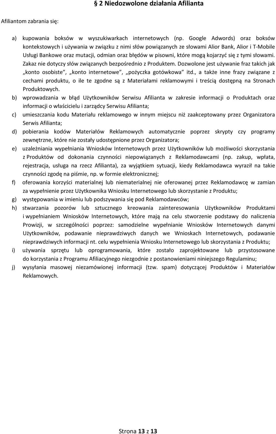 kojarzyć się z tymi słowami. Zakaz nie dotyczy słów związanych bezpośrednio z Produktem. Dozwolone jest używanie fraz takich jak konto osobiste, konto internetowe, pożyczka gotówkowa itd.