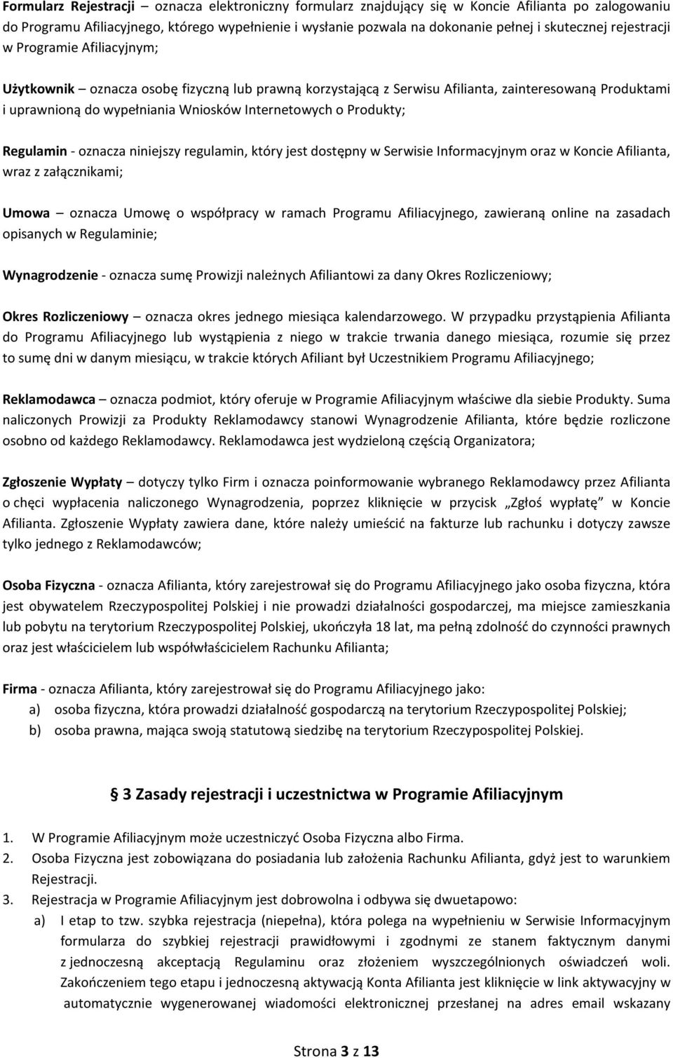 Internetowych o Produkty; Regulamin - oznacza niniejszy regulamin, który jest dostępny w Serwisie Informacyjnym oraz w Koncie Afilianta, wraz z załącznikami; Umowa oznacza Umowę o współpracy w ramach