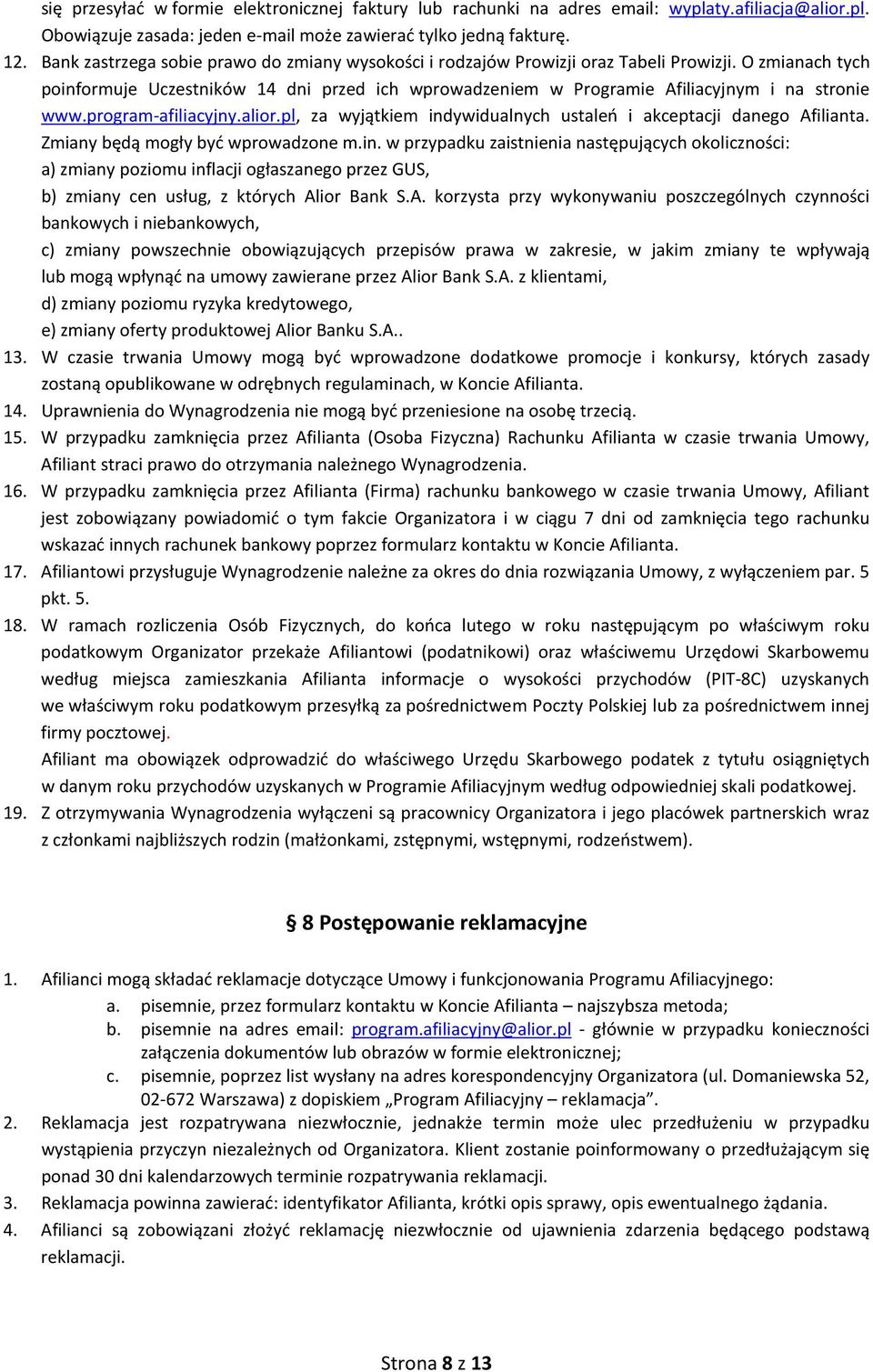 O zmianach tych poinformuje Uczestników 14 dni przed ich wprowadzeniem w Programie Afiliacyjnym i na stronie www.program-afiliacyjny.alior.