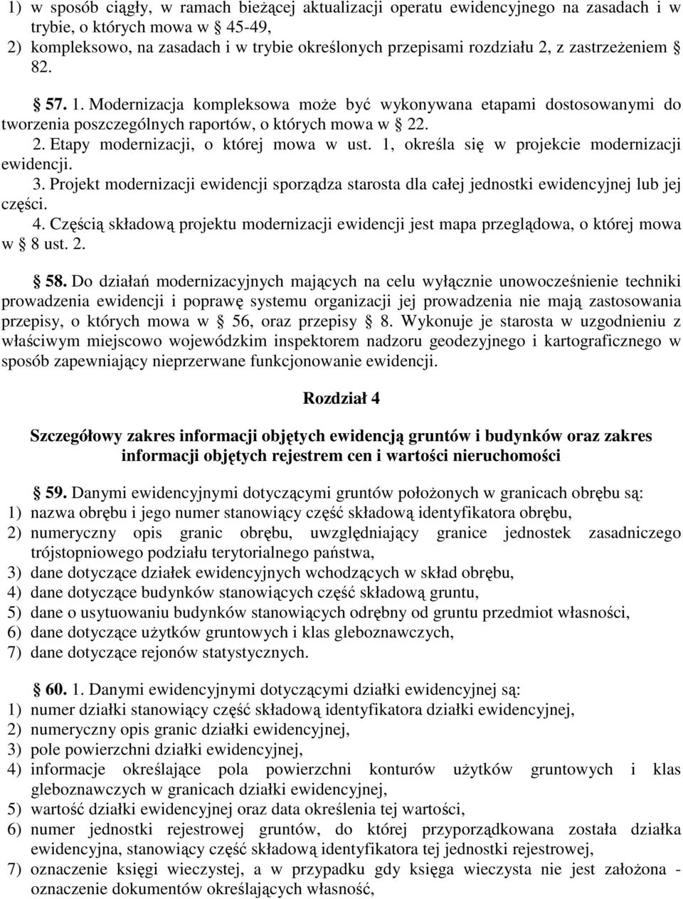 1, określa się w projekcie modernizacji ewidencji. 3. Projekt modernizacji ewidencji sporządza starosta dla całej jednostki ewidencyjnej lub jej części. 4.