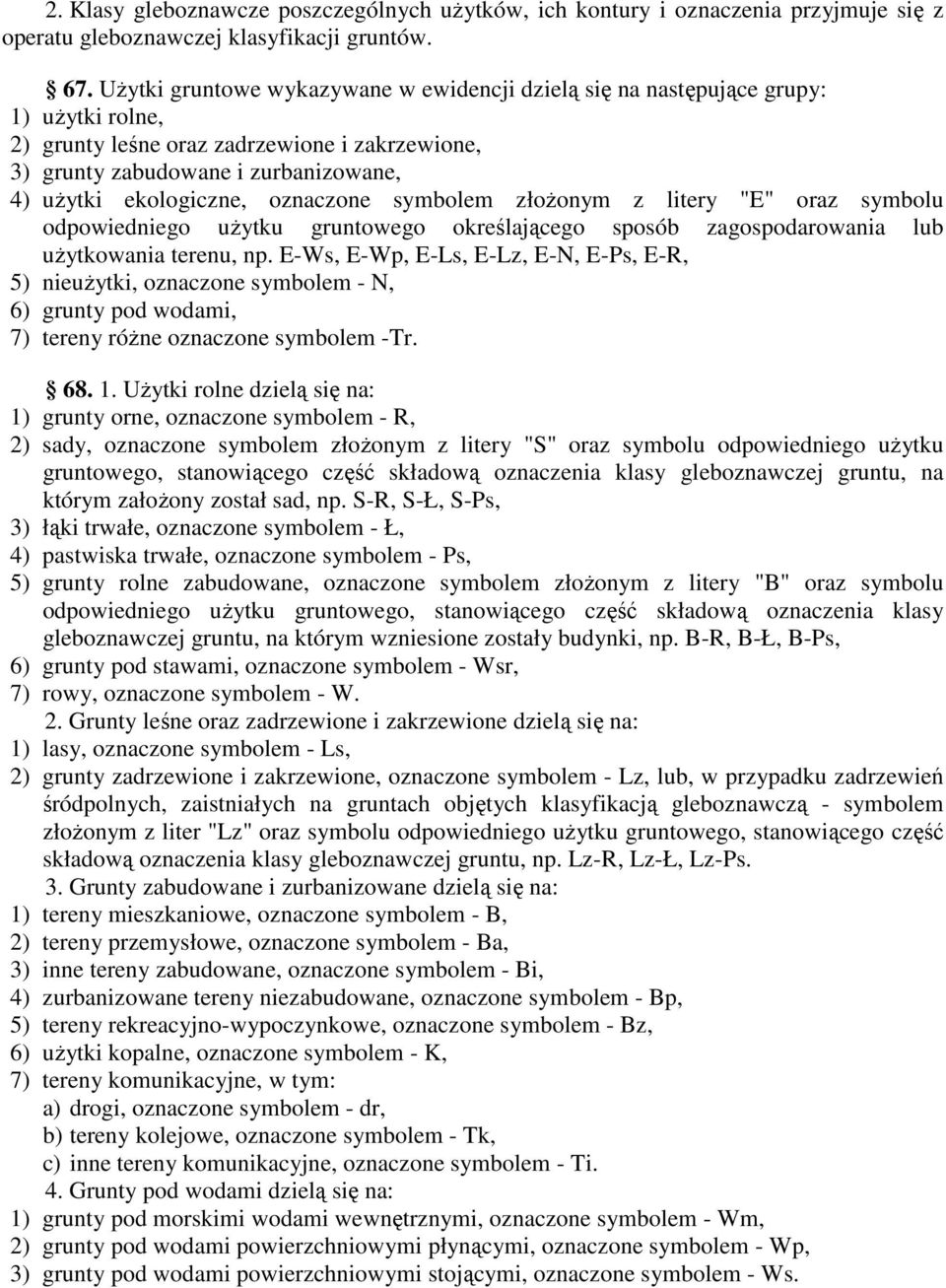 oznaczone symbolem złoŝonym z litery "E" oraz symbolu odpowiedniego uŝytku gruntowego określającego sposób zagospodarowania lub uŝytkowania terenu, np.