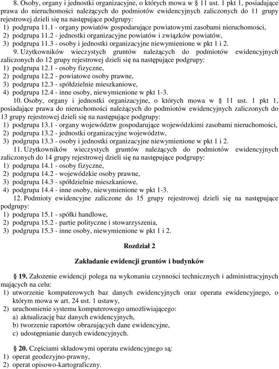 1 - organy powiatów gospodarujące powiatowymi zasobami nieruchomości, 2) podgrupa 11.2 - jednostki organizacyjne powiatów i związków powiatów, 3) podgrupa 11.