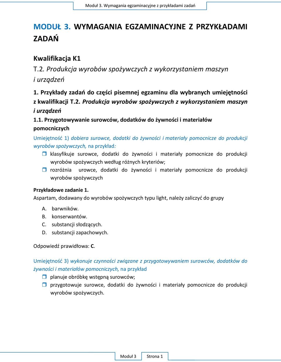 1. Przygotowywanie surowców, dodatków do żywności i materiałów pomocniczych Umiejętność 1) dobiera surowce, dodatki do żywności i materiały pomocnicze do produkcji wyrobów spożywczych, na przykład: