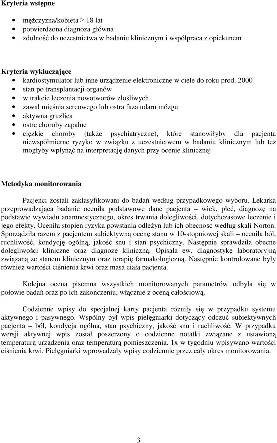 2000 stan po transplantacji organów w trakcie leczenia nowotworów złośliwych zawał mięśnia sercowego lub ostra faza udaru mózgu aktywna gruźlica ostre choroby zapalne ciężkie choroby (także