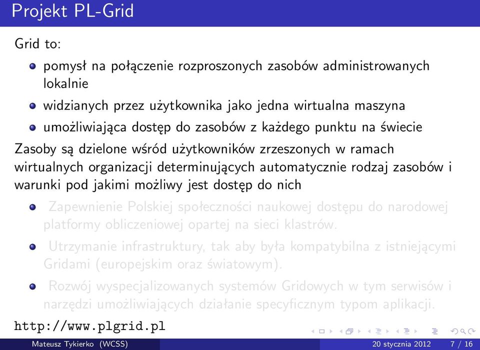 Zapewnienie Polskiej społeczności naukowej dostępu do narodowej platformy obliczeniowej opartej na sieci klastrów.