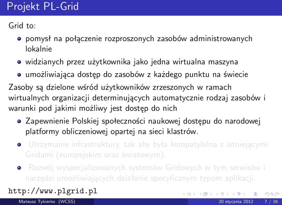 Zapewnienie Polskiej społeczności naukowej dostępu do narodowej platformy obliczeniowej opartej na sieci klastrów.