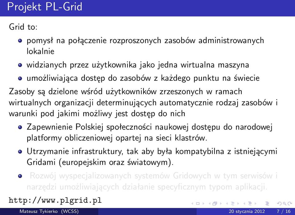 Zapewnienie Polskiej społeczności naukowej dostępu do narodowej platformy obliczeniowej opartej na sieci klastrów.