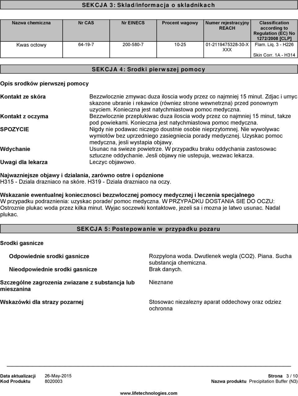 1A - H314 SEKCJA 4: Srodki pierwszej pomocy Opis srodków pierwszej pomocy Kontakt ze skóra Kontakt z oczyma SPOZYCIE Wdychanie Uwagi dla lekarza Bezzwlocznie zmywac duza iloscia wody przez co