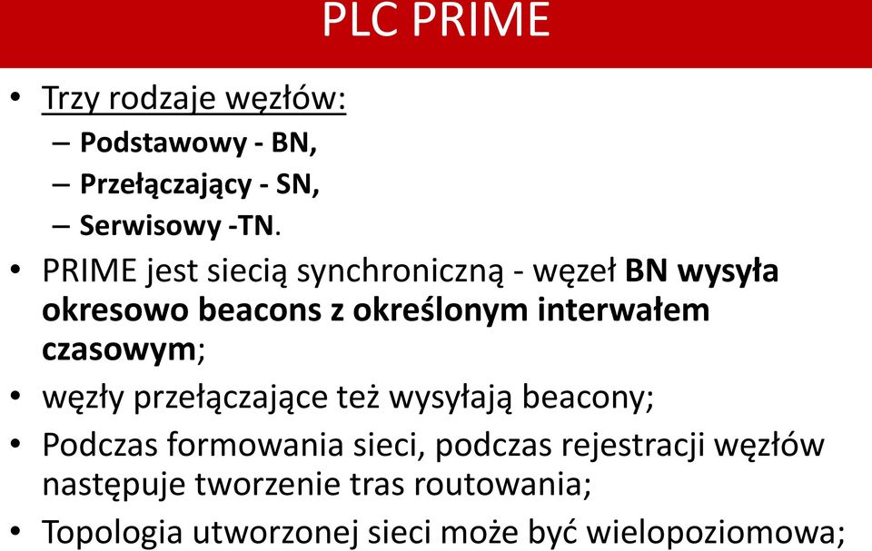 czasowym; węzły przełączające też wysyłają beacony; Podczas formowania sieci, podczas