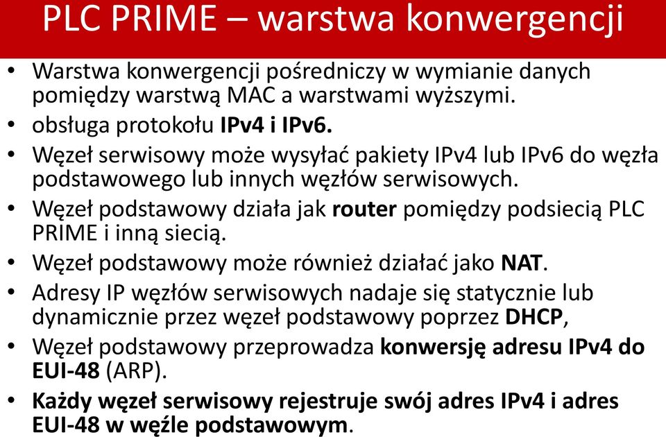 Węzeł podstawowy działa jak router pomiędzy podsiecią PLC PRIME i inną siecią. Węzeł podstawowy może również działać jako NAT.