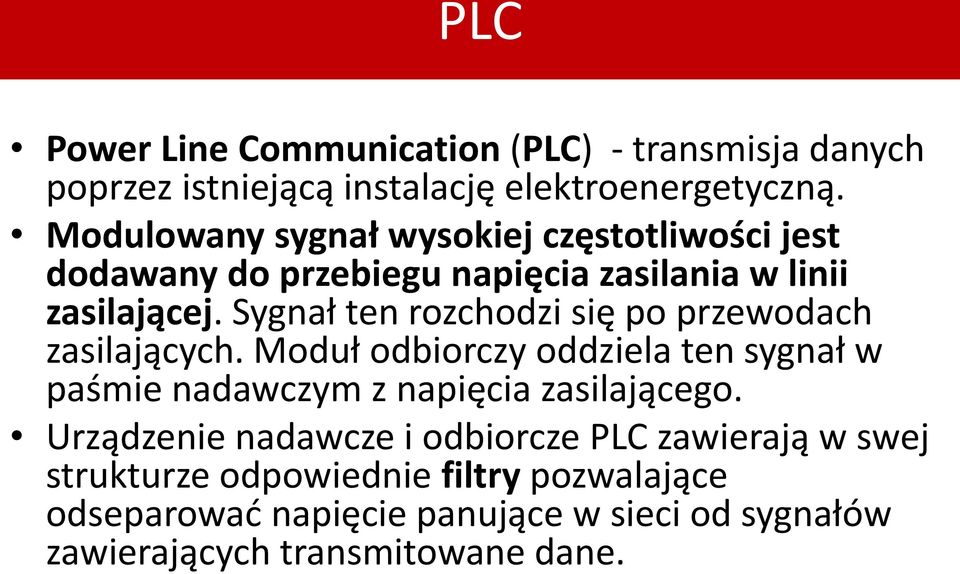 Sygnał ten rozchodzi się po przewodach zasilających. Moduł odbiorczy oddziela ten sygnał w paśmie nadawczym z napięcia zasilającego.