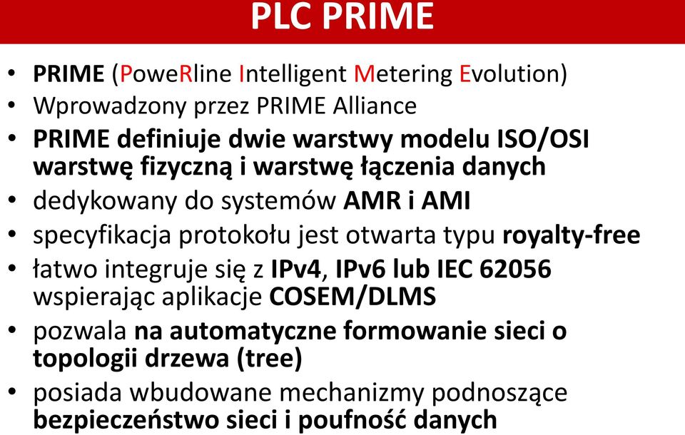 otwarta typu royalty-free łatwo integruje się z IPv4, IPv6 lub IEC 62056 wspierając aplikacje COSEM/DLMS pozwala na