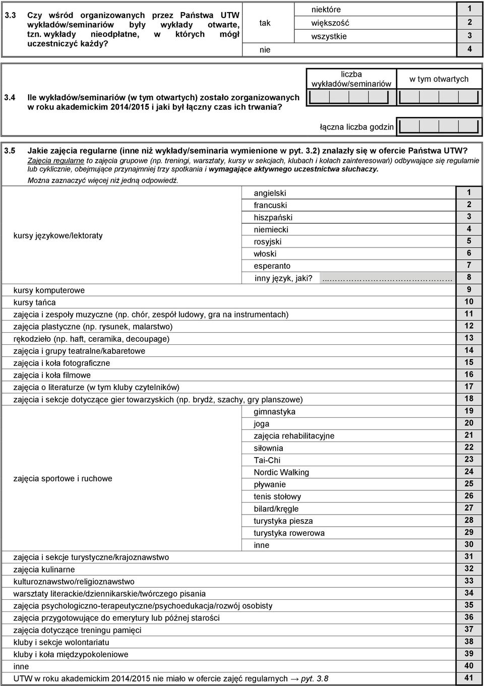 5 Jakie zajęcia regularne (inne niż wykłady/seminaria wymienione w pyt. 3.) znalazły się w ofercie Państwa UTW? Zajęcia regularne to zajęcia grupowe (np.