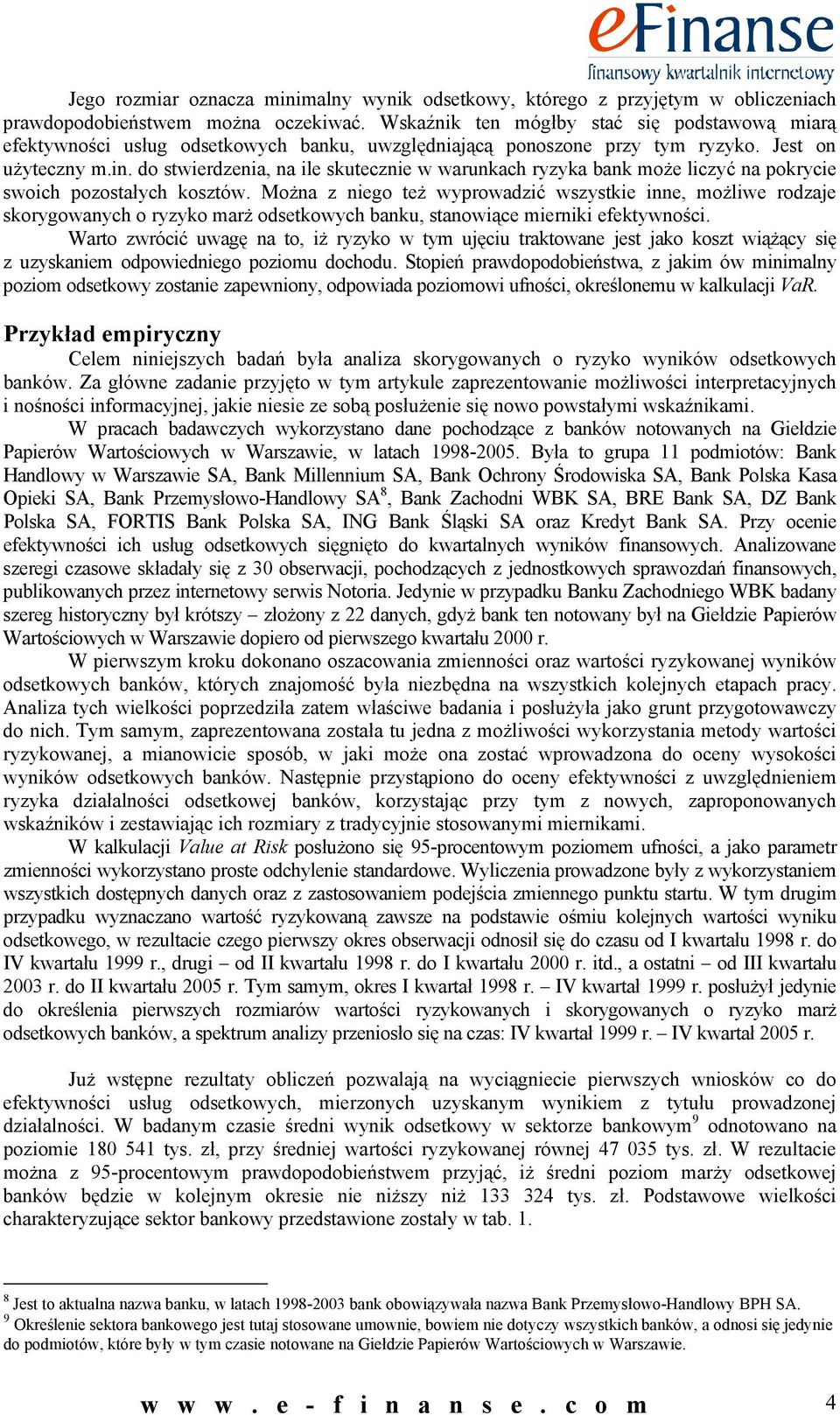 do stwierdzenia, na ile skutecznie w warunkach ryzyka bank może liczyć na pokrycie swoich pozostałych kosztów.