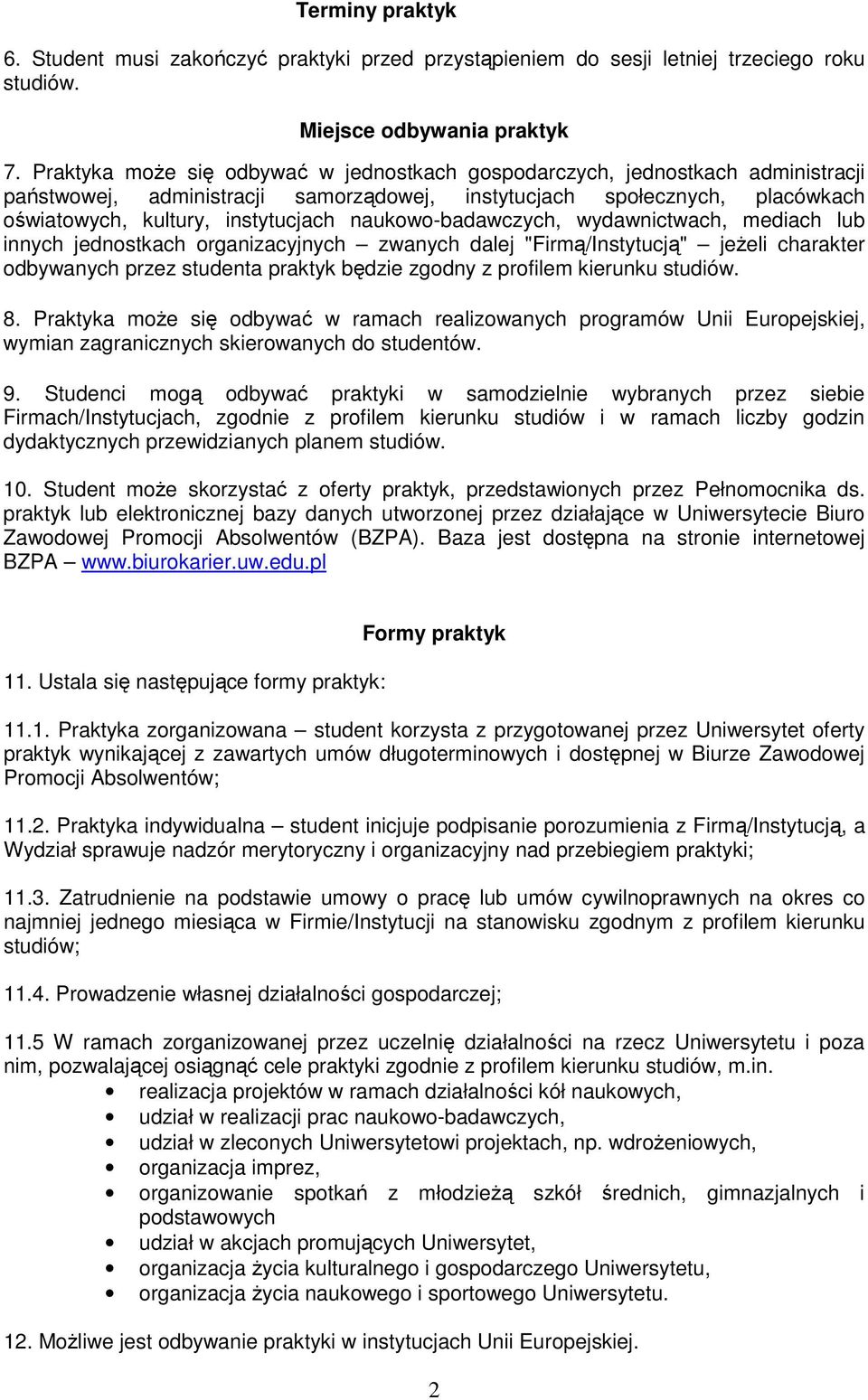 naukowo-badawczych, wydawnictwach, mediach lub innych jednostkach organizacyjnych zwanych dalej "Firmą/Instytucją" jeŝeli charakter odbywanych przez studenta praktyk będzie zgodny z profilem kierunku