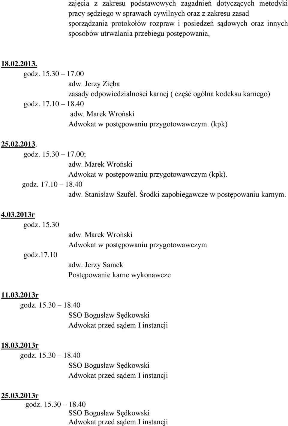 godz. 17.10 18.40 adw. Stanisław Szufel. Środki zapobiegawcze w postępowaniu karnym. 4.03.2013r godz. 15.30 godz.17.10 Adwokat w postępowaniu przygotowawczym adw.