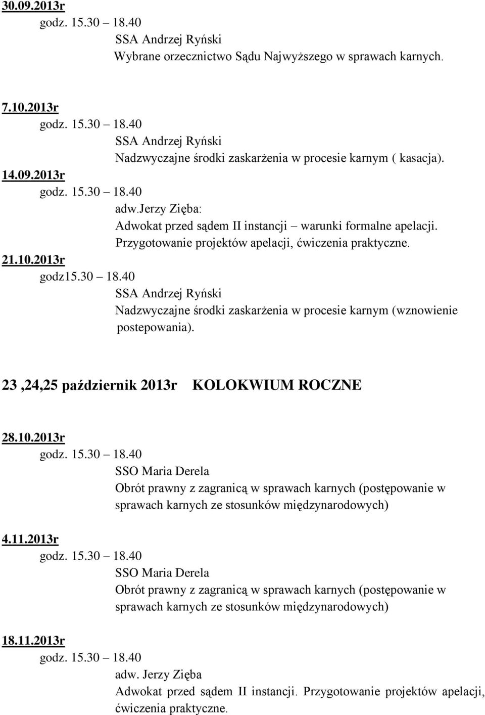 40 SSA Andrzej Ryński Nadzwyczajne środki zaskarżenia w procesie karnym (wznowienie postepowania). 23,24,25 październik 2013r KOLOKWIUM ROCZNE 28.10.