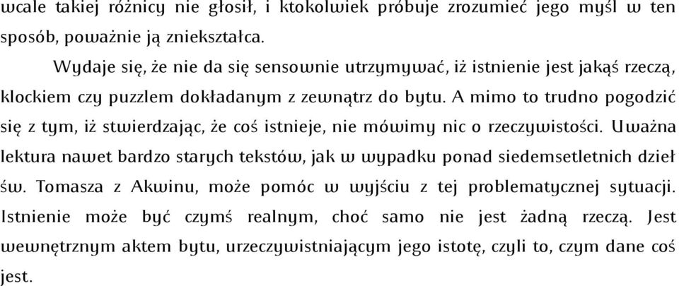 A mimo to trudno pogodzić się z tym, iż stwierdzając, że coś istnieje, nie mówimy nic o rzeczywistości.