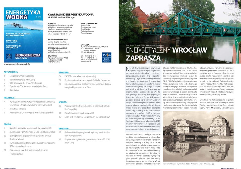info tel. do redakcji: +48 518 304 194 PRENUMERATA I REKLAMA: Monika Rzepka, Ewa Fras biuro@energetykawodna.info OPRACOWNIE GRAFICZNE: Maciej Balasiński grafika@energetykawodna.
