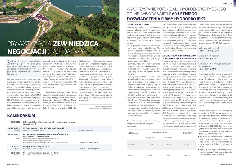 2012 roku Ministerstwo Skarbu 3 Państwa podjęło decyzję o kolejnym, przedłużeniu wyłączności negocjacyjnej dla czeskiej spółki Energo-Pro w procesie prywatyzacji Zespołu Elektrowni Wodnych Niedzica S.