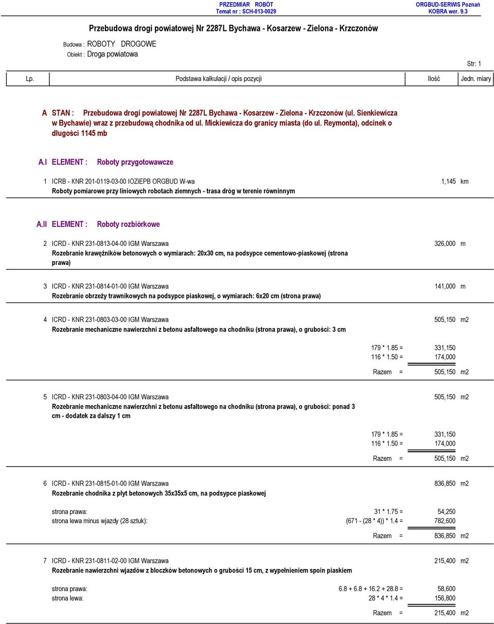 I ELEMENT : Roboty przygotowawcze 1 ICRB - KNR 201-0119-03-00 IOZiEPB ORGBUD W-wa 1,145 km Roboty pomiarowe przy liniowych robotach ziemnych - trasa dróg w terenie równinnym A.