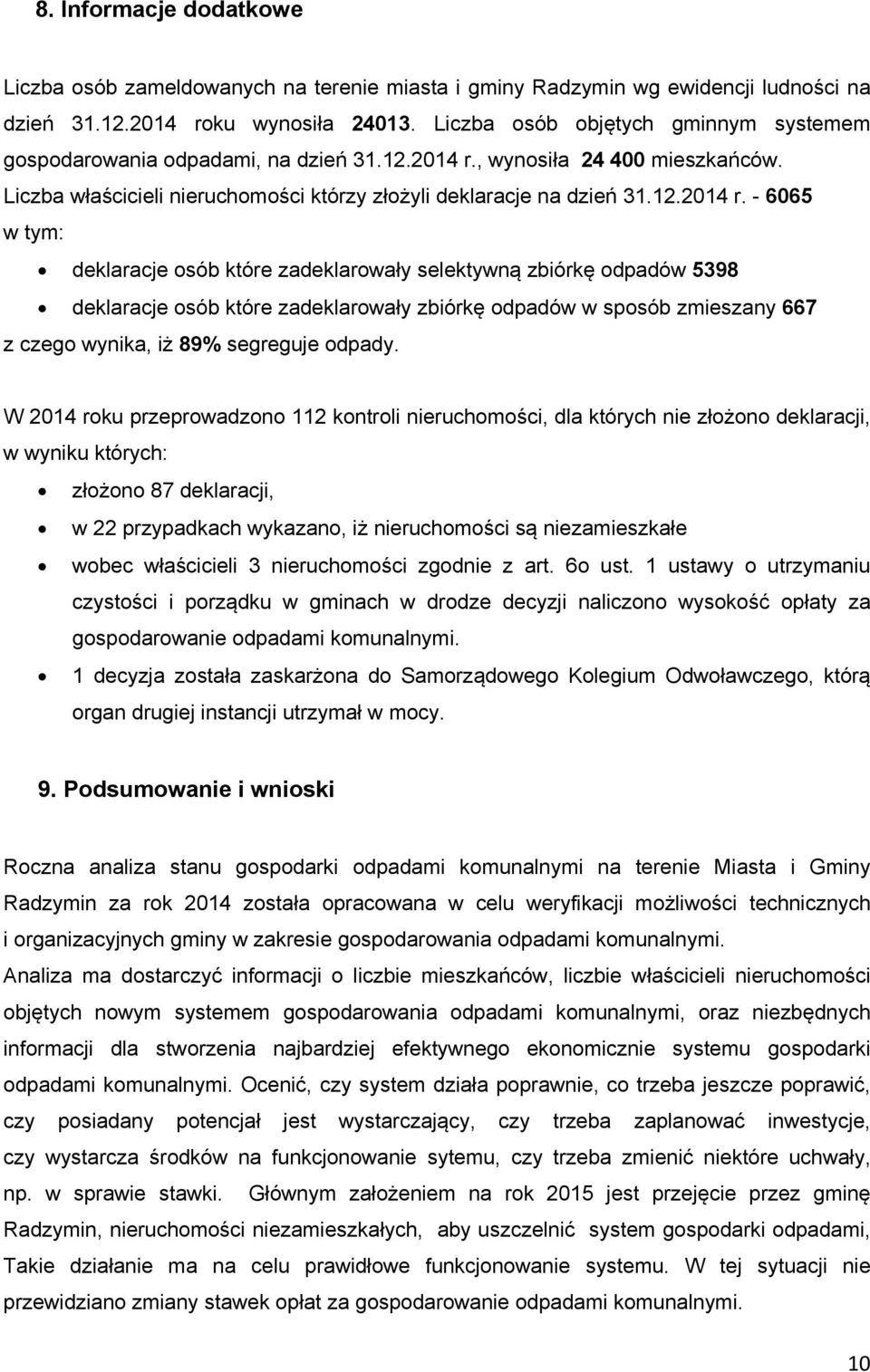 , wynosiła 24 400 mieszkańców. Liczba właścicieli nieruchomości którzy złożyli deklaracje na dzień 31.12.2014 r.