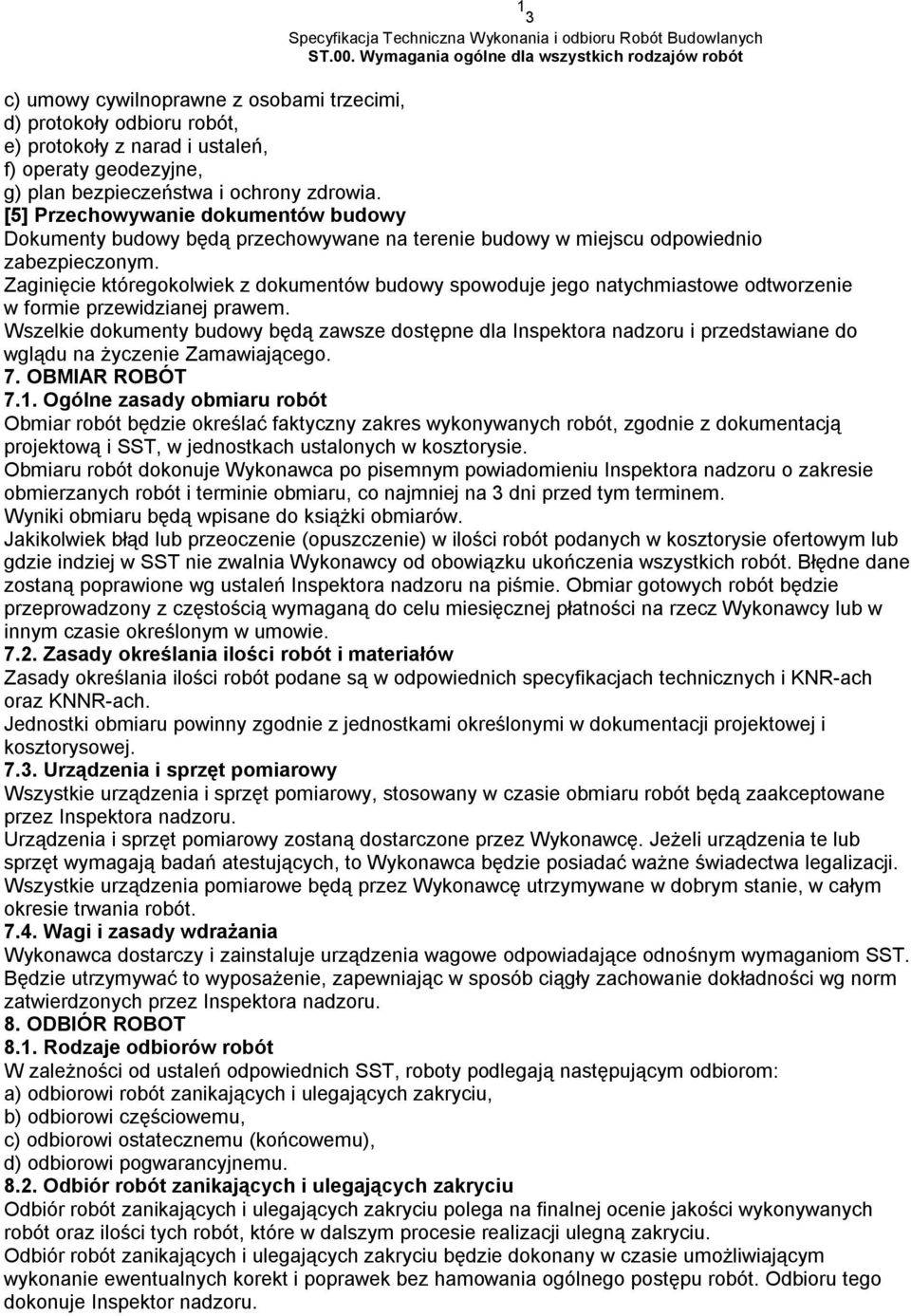 ochrony zdrowia. [5] Przechowywanie dokumentów budowy Dokumenty budowy będą przechowywane na terenie budowy w miejscu odpowiednio zabezpieczonym.