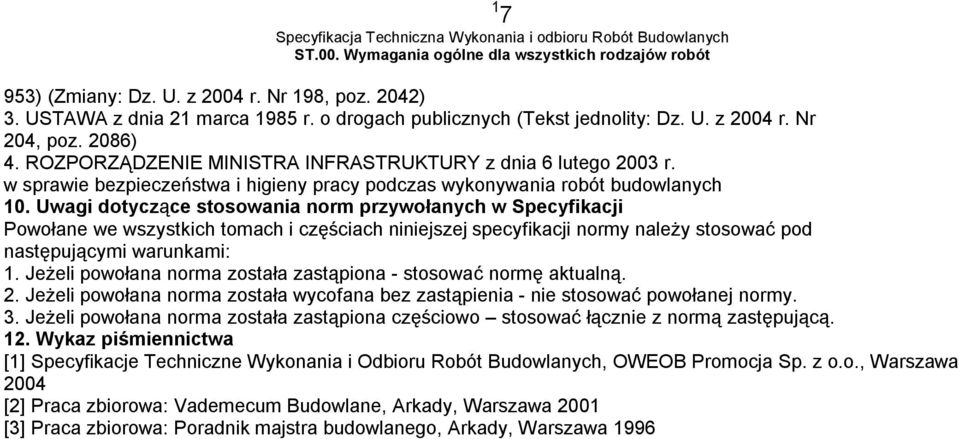 Uwagi dotyczące stosowania norm przywołanych w Specyfikacji Powołane we wszystkich tomach i częściach niniejszej specyfikacji normy należy stosować pod następującymi warunkami: 1.