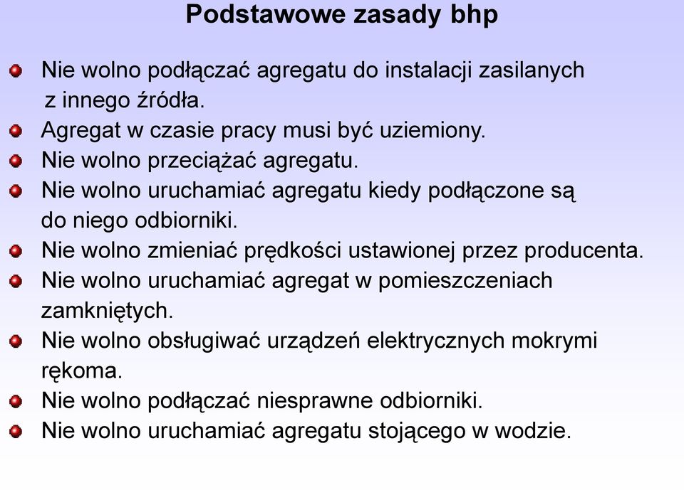 Nie wolno uruchamiać agregatu kiedy podłączone są do niego odbiorniki.