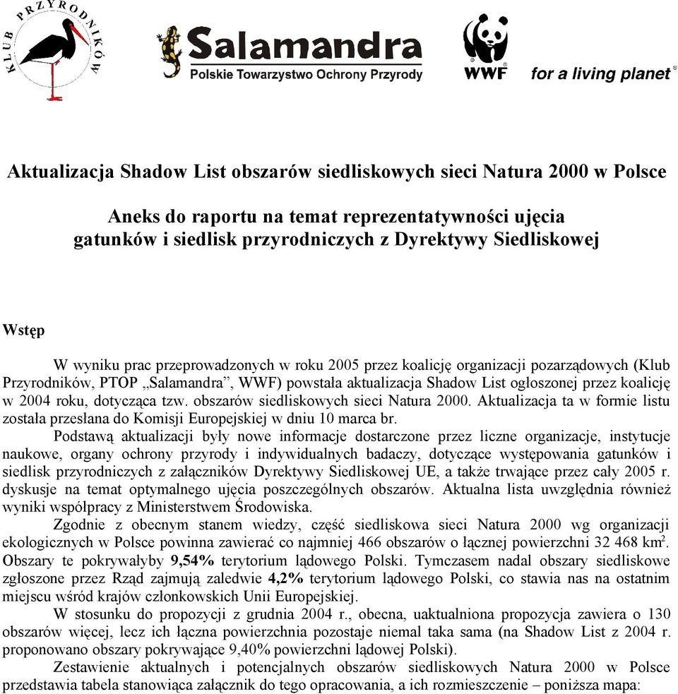 dotycząca tzw. obszarów siedliskowych sieci Natura 2000. Aktualizacja ta w formie listu została przesłana do Komisji Europejskiej w dniu 10 marca br.