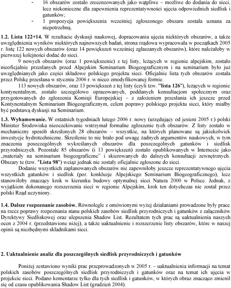 W rezultacie dyskusji naukowej, dopracowania ujęcia niektórych obszarów, a także uwzględnienia wyników niektórych najnowszych badań, strona rządowa wypracowała w początkach 2005 r.