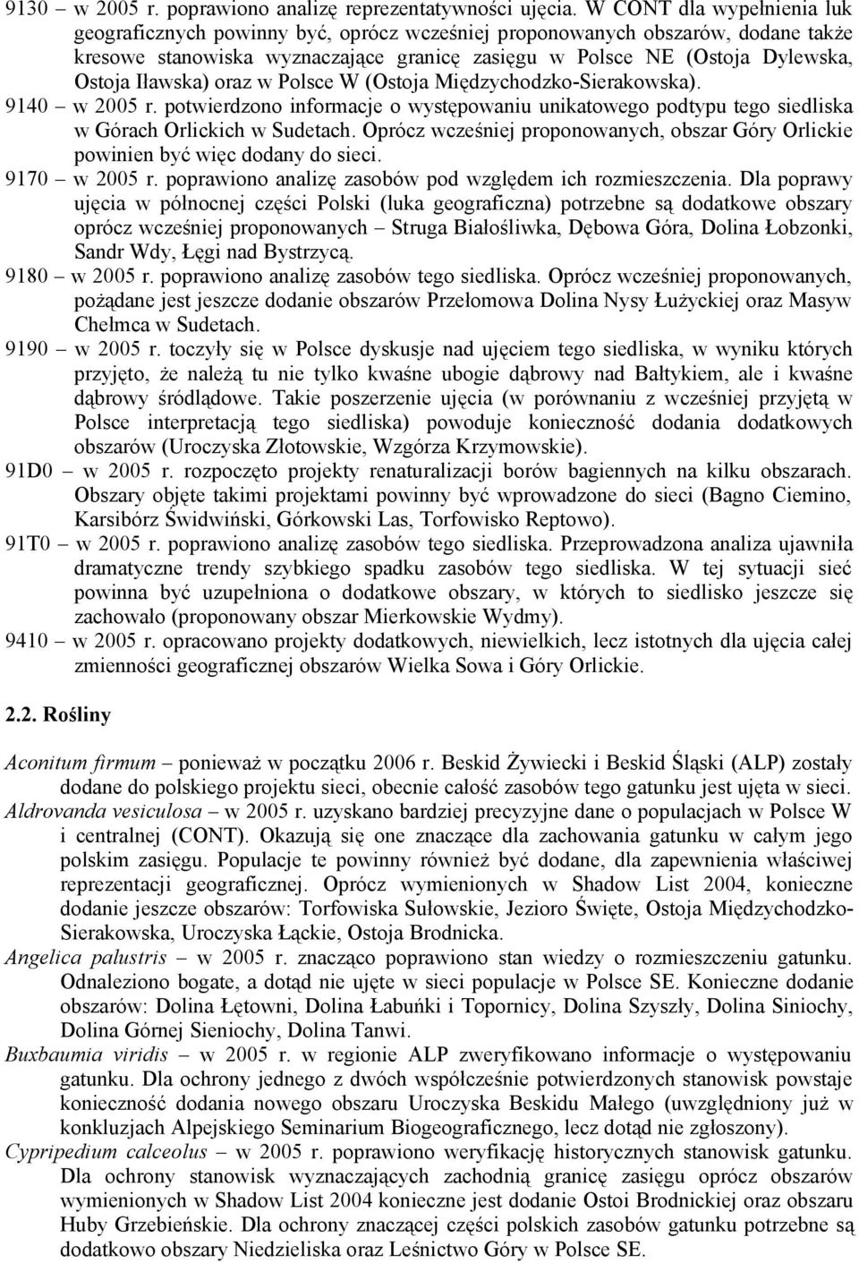 Iławska) oraz w Polsce W (Ostoja Międzychodzko-Sierakowska). 9140 w 2005 r. potwierdzono informacje o występowaniu unikatowego podtypu tego siedliska w Górach Orlickich w Sudetach.