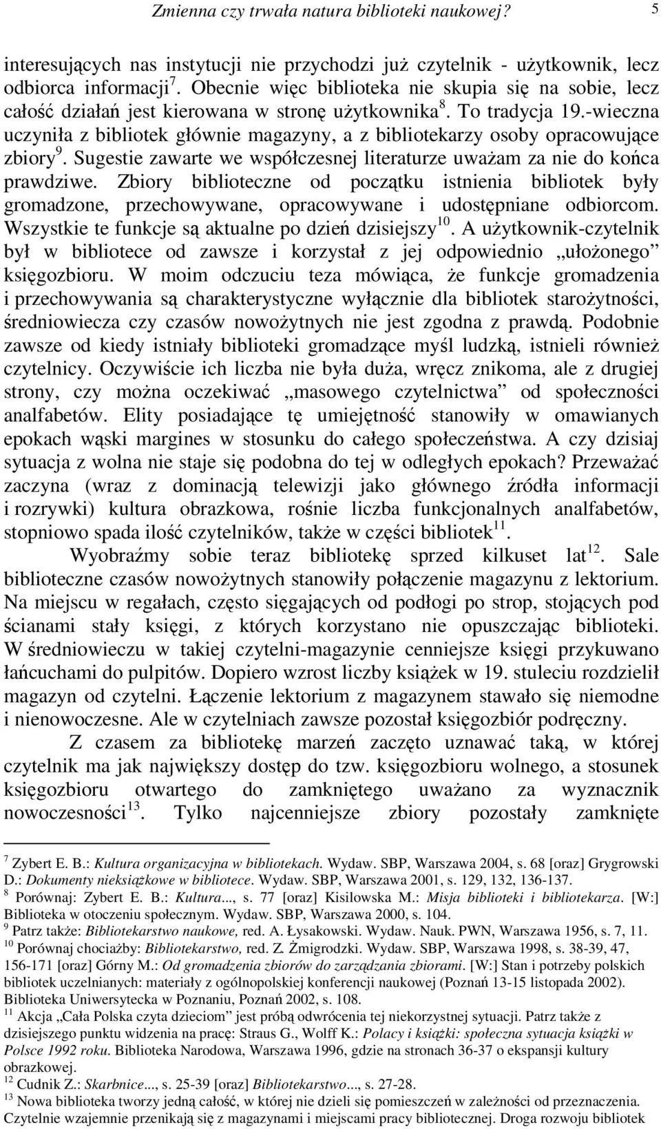 -wieczna uczyniła z bibliotek głównie magazyny, a z bibliotekarzy osoby opracowujce zbiory 9. Sugestie zawarte we współczesnej literaturze uwaam za nie do koca prawdziwe.