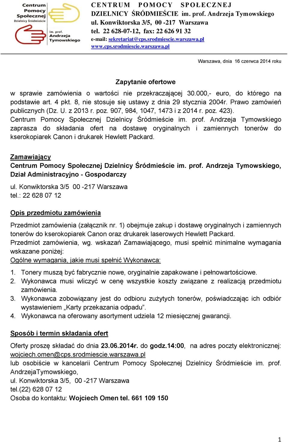 8, nie stosuje się ustawy z dnia 9 stycznia 004r. Prawo zamówień publicznych (Dz. U. z 03 r. poz. 907, 984, 047, 473 i z 04 r. poz. 43). Centrum Pomocy Społecznej Dzielnicy Śródmieście im. prof.