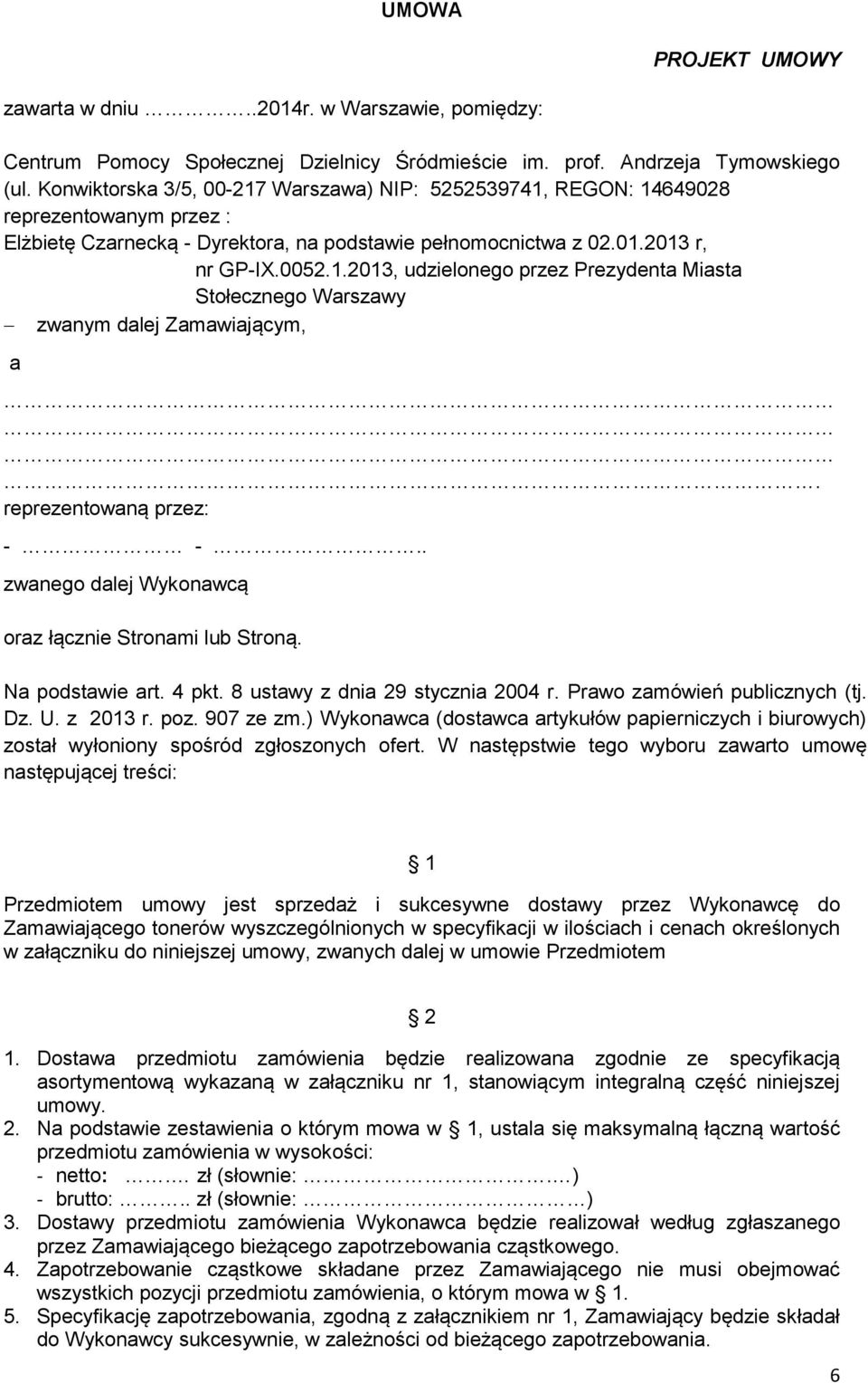 .03, udzielonego przez Prezydenta Miasta Stołecznego Warszawy zwanym dalej Zamawiającym, a. reprezentowaną przez: - -.. zwanego dalej Wykonawcą oraz łącznie Stronami lub Stroną. Na podstawie art.