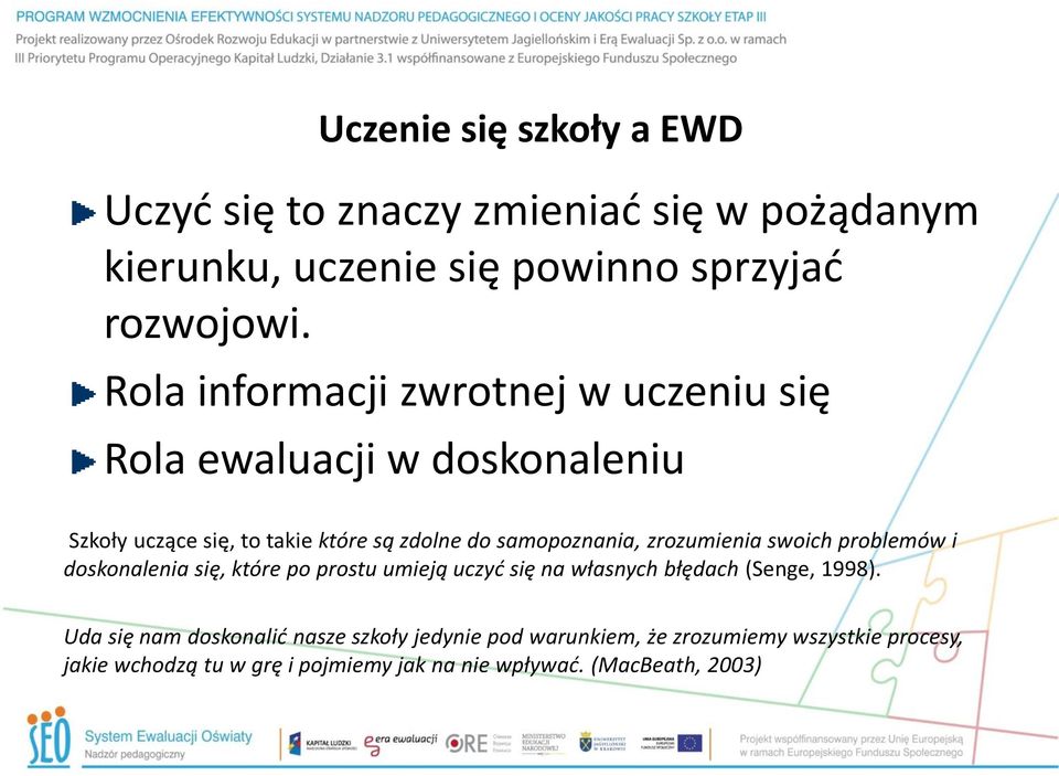 zrozumienia swoich problemów i doskonalenia się, które po prostu umieją uczyć się na własnych błędach (Senge, 1998).