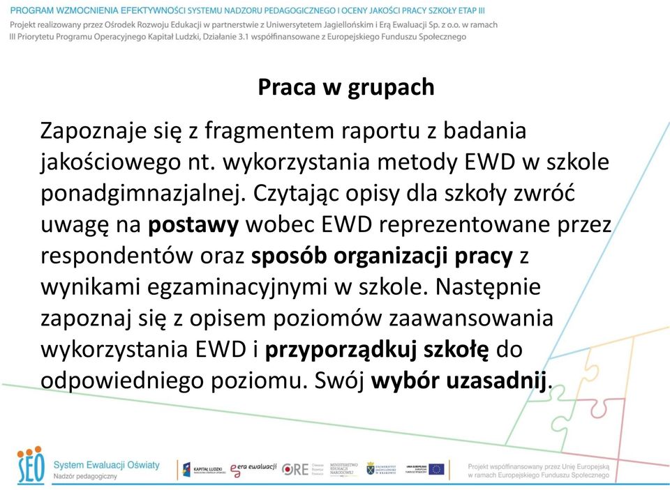 Czytając opisy dla szkoły zwróć uwagę na postawy wobec EWD reprezentowane przez respondentów oraz sposób